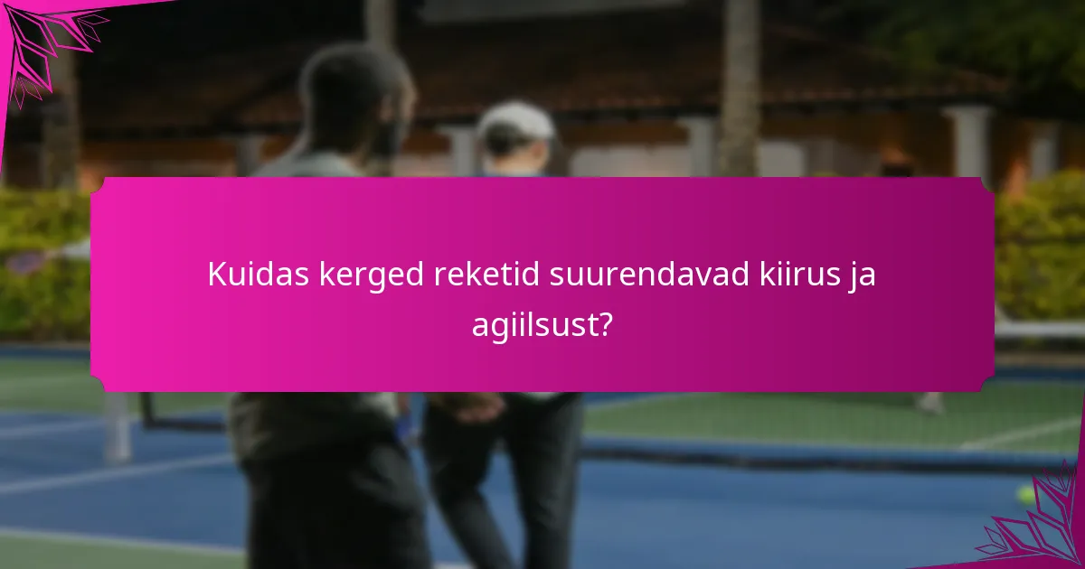 Kuidas kerged reketid suurendavad kiirus ja agiilsust?