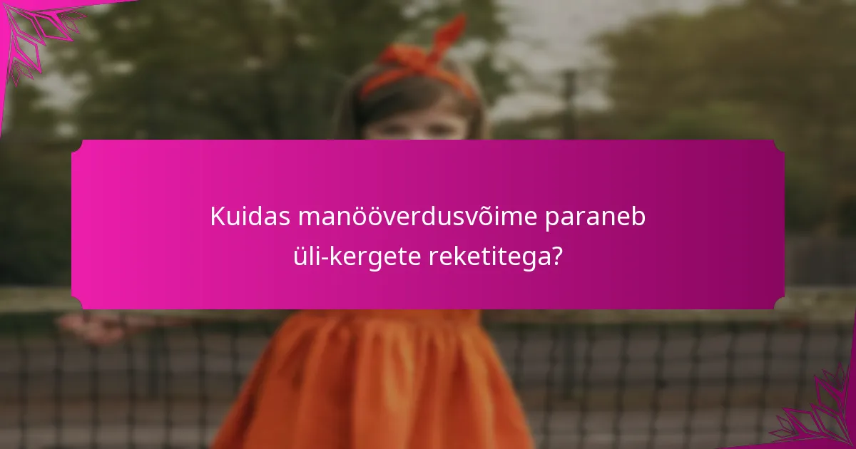 Kuidas manööverdusvõime paraneb üli-kergete reketitega?