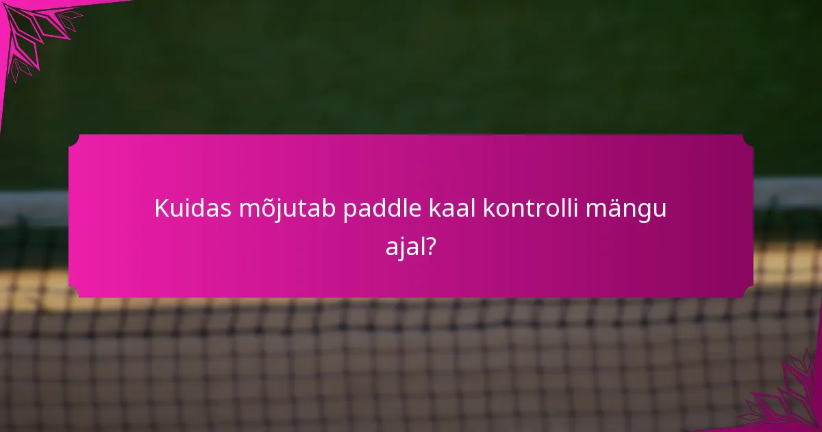Kuidas mõjutab paddle kaal kontrolli mängu ajal?
