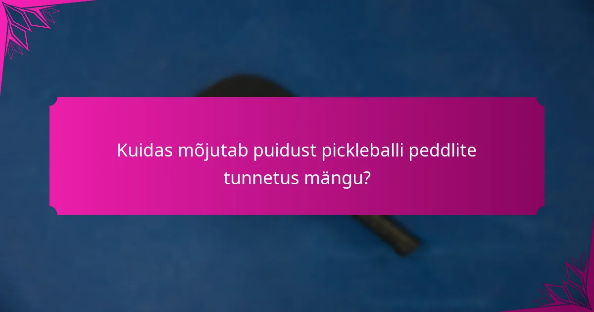 Kuidas mõjutab puidust pickleballi peddlite tunnetus mängu?