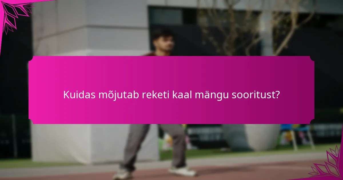 Kuidas mõjutab reketi kaal mängu sooritust?
