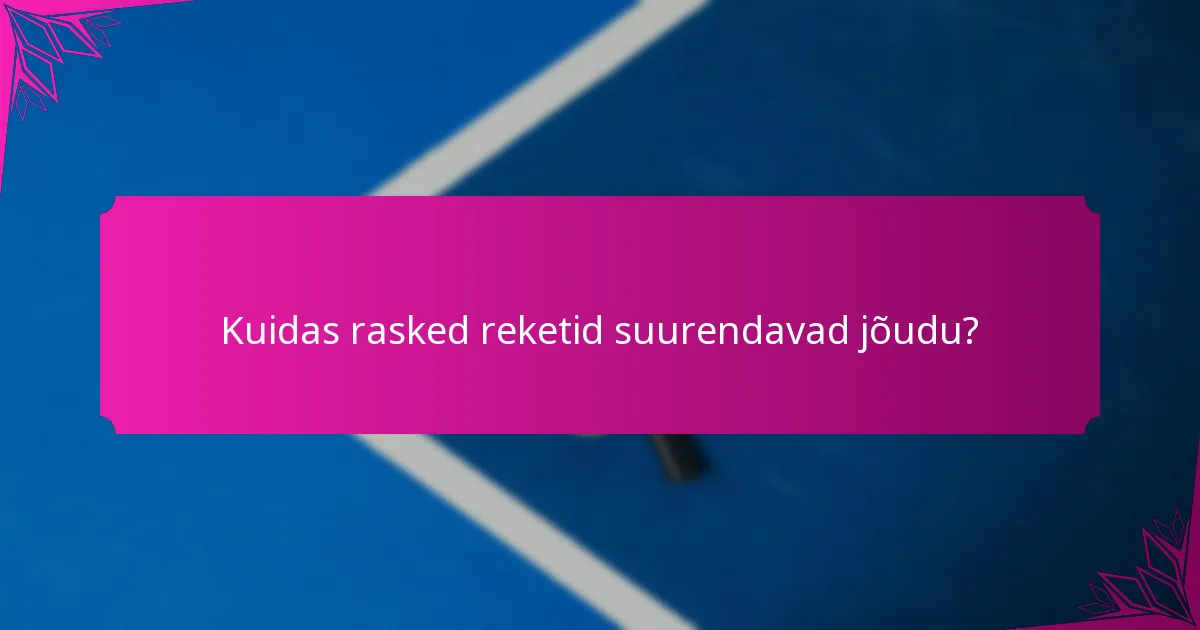 Kuidas rasked reketid suurendavad jõudu?