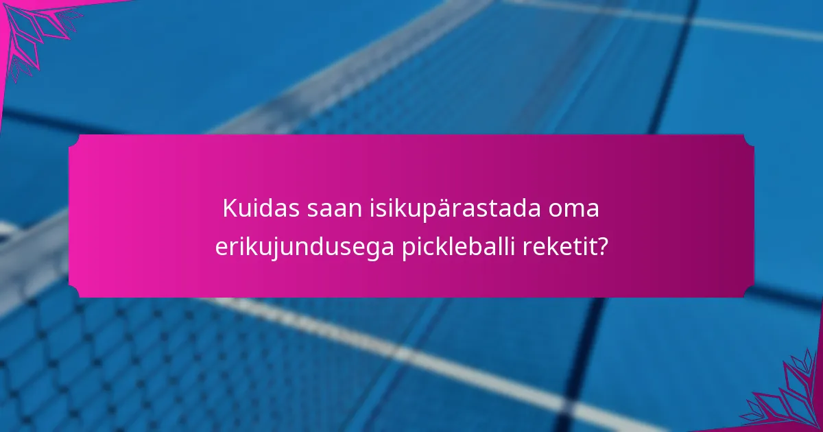 Kuidas saan isikupärastada oma erikujundusega pickleballi reketit?