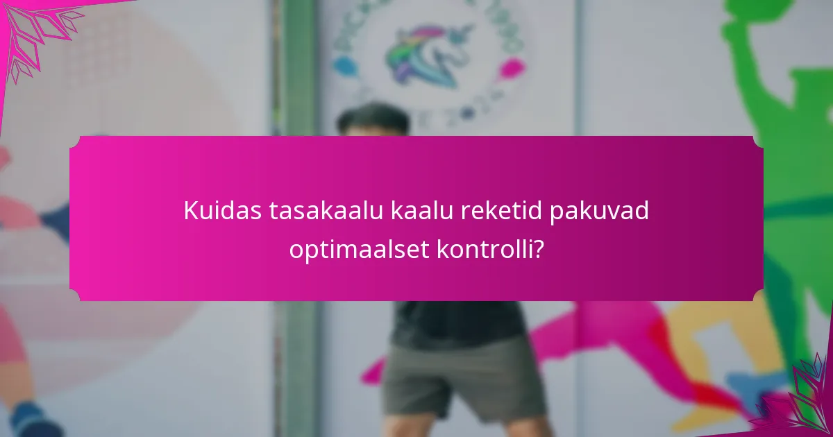 Kuidas tasakaalu kaalu reketid pakuvad optimaalset kontrolli?