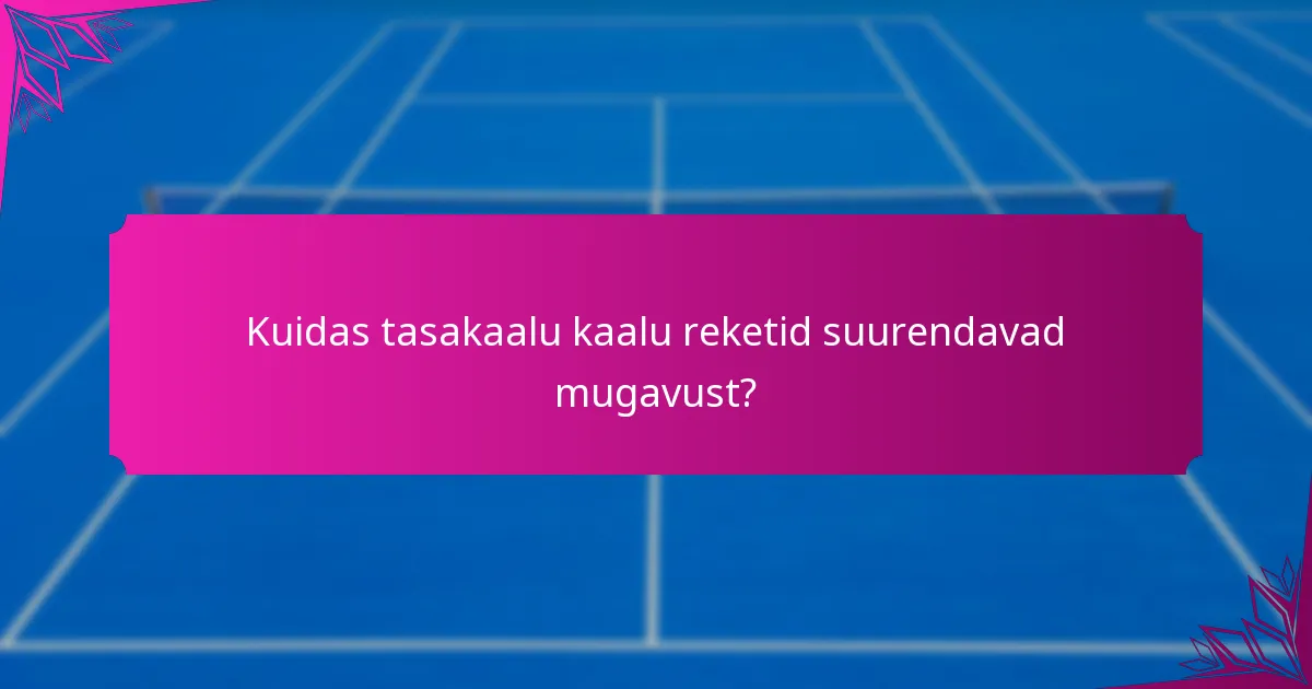 Kuidas tasakaalu kaalu reketid suurendavad mugavust?