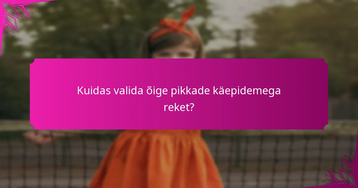 Kuidas valida õige pikkade käepidemega reket?