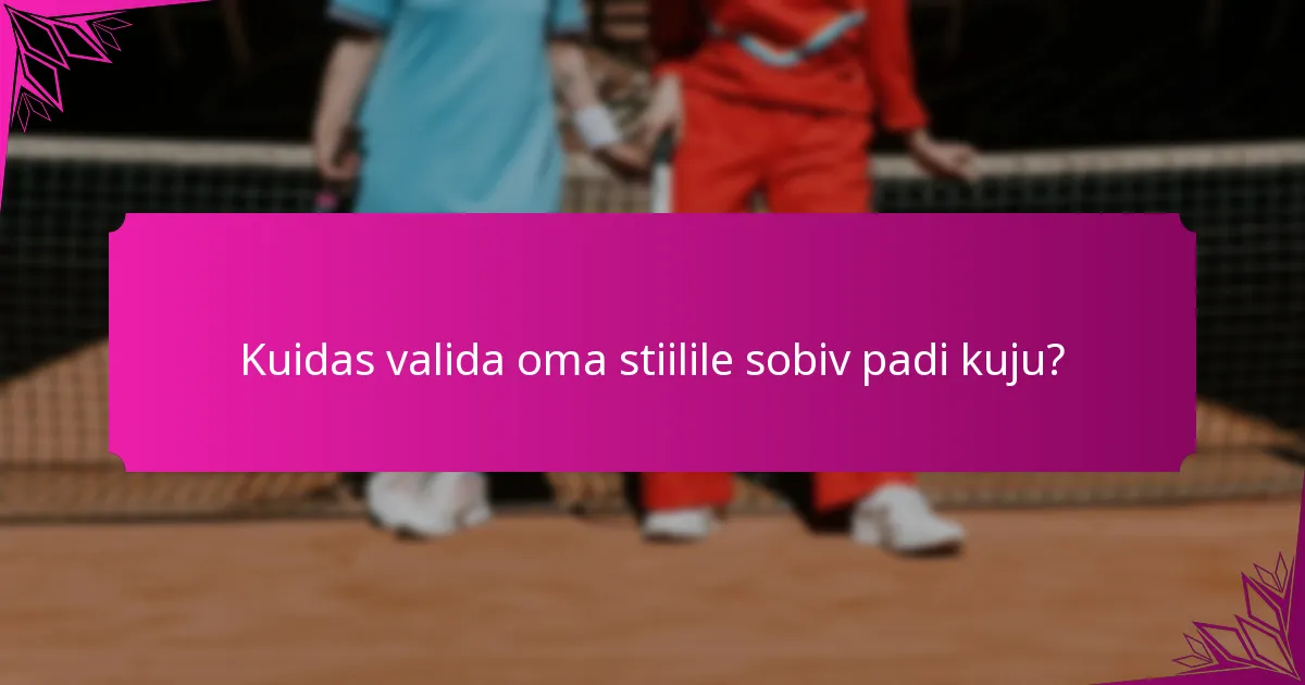 Kuidas valida oma stiilile sobiv padi kuju?