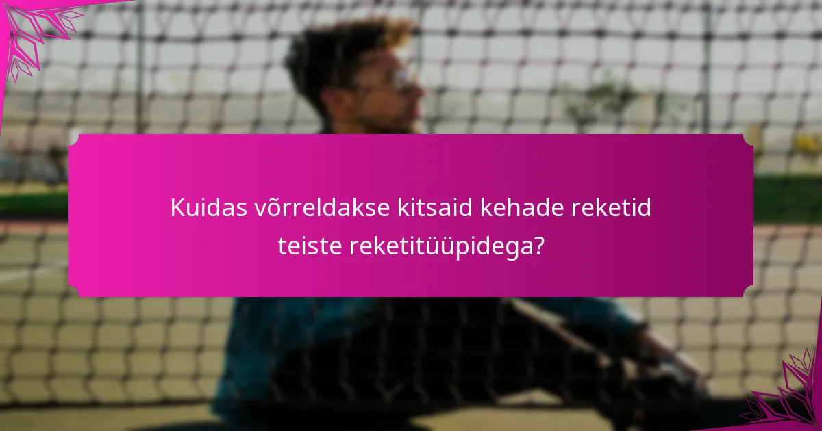 Kuidas võrreldakse kitsaid kehade reketid teiste reketitüüpidega?