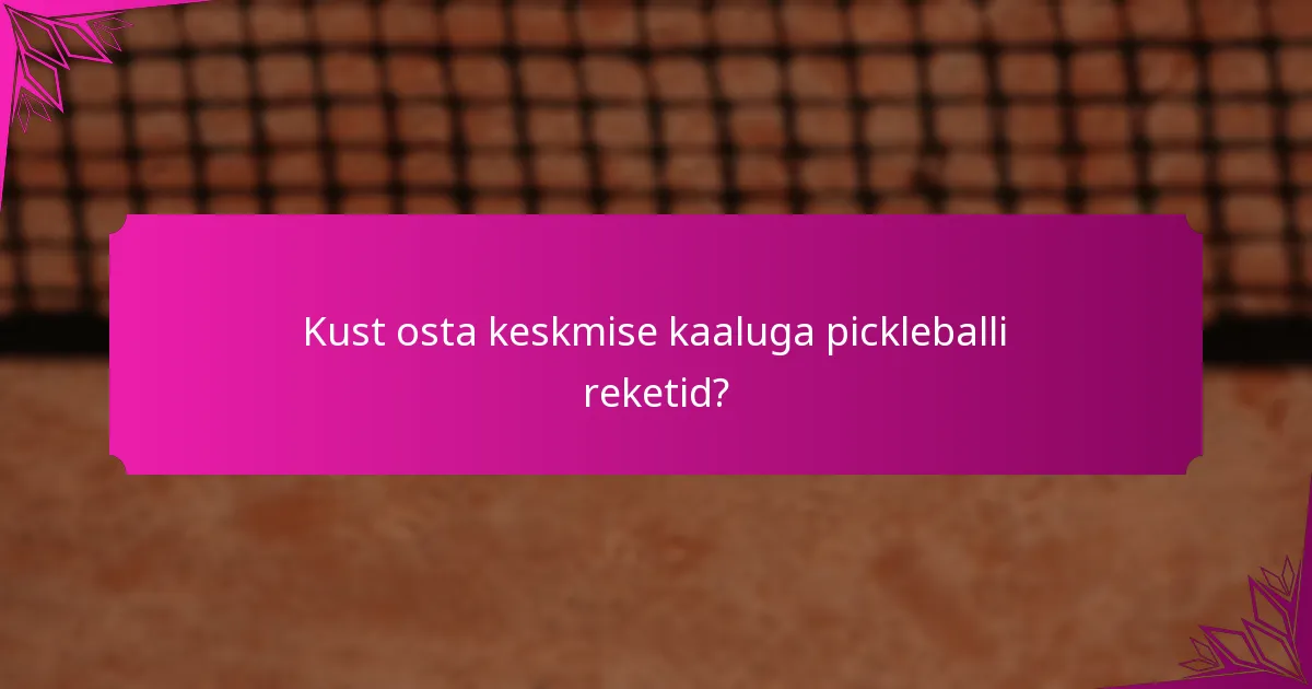 Kust osta keskmise kaaluga pickleballi reketid?