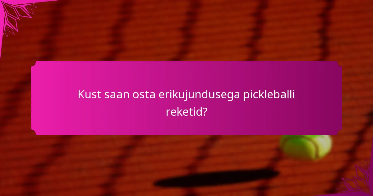 Kust saan osta erikujundusega pickleballi reketid?