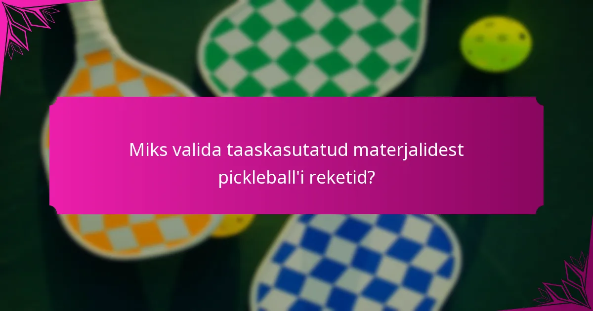 Miks valida taaskasutatud materjalidest pickleball'i reketid?