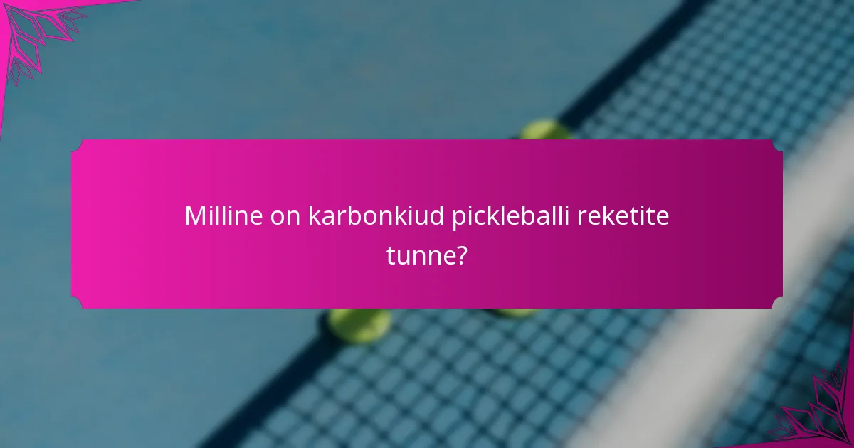 Milline on karbonkiud pickleballi reketite tunne?