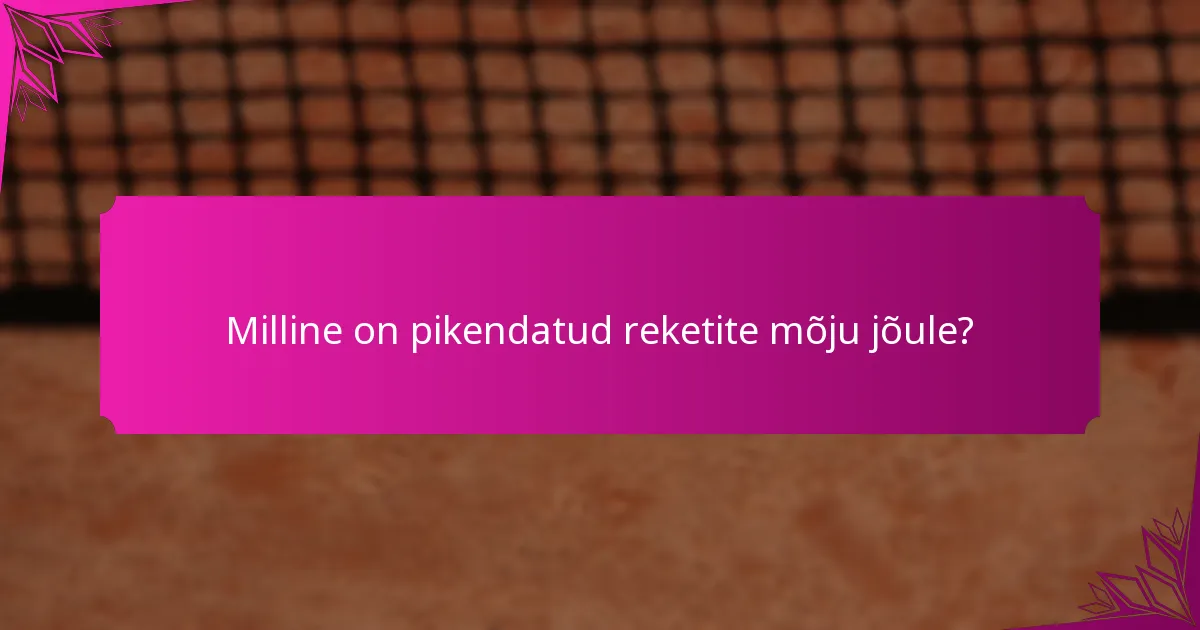 Milline on pikendatud reketite mõju jõule?