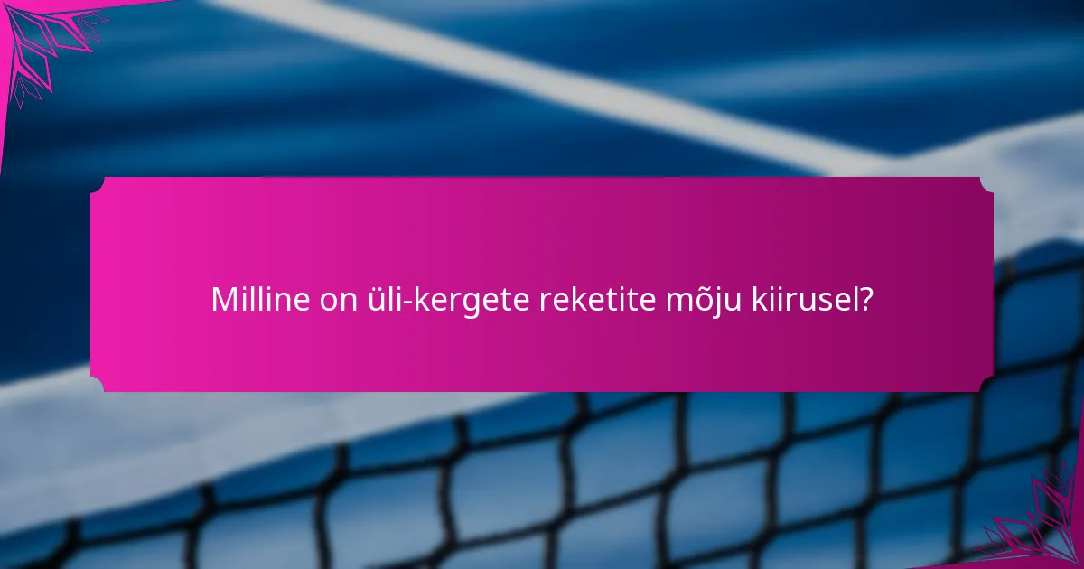 Milline on üli-kergete reketite mõju kiirusel?