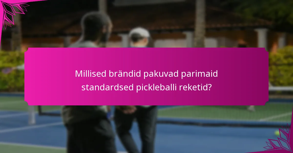 Millised brändid pakuvad parimaid standardsed pickleballi reketid?