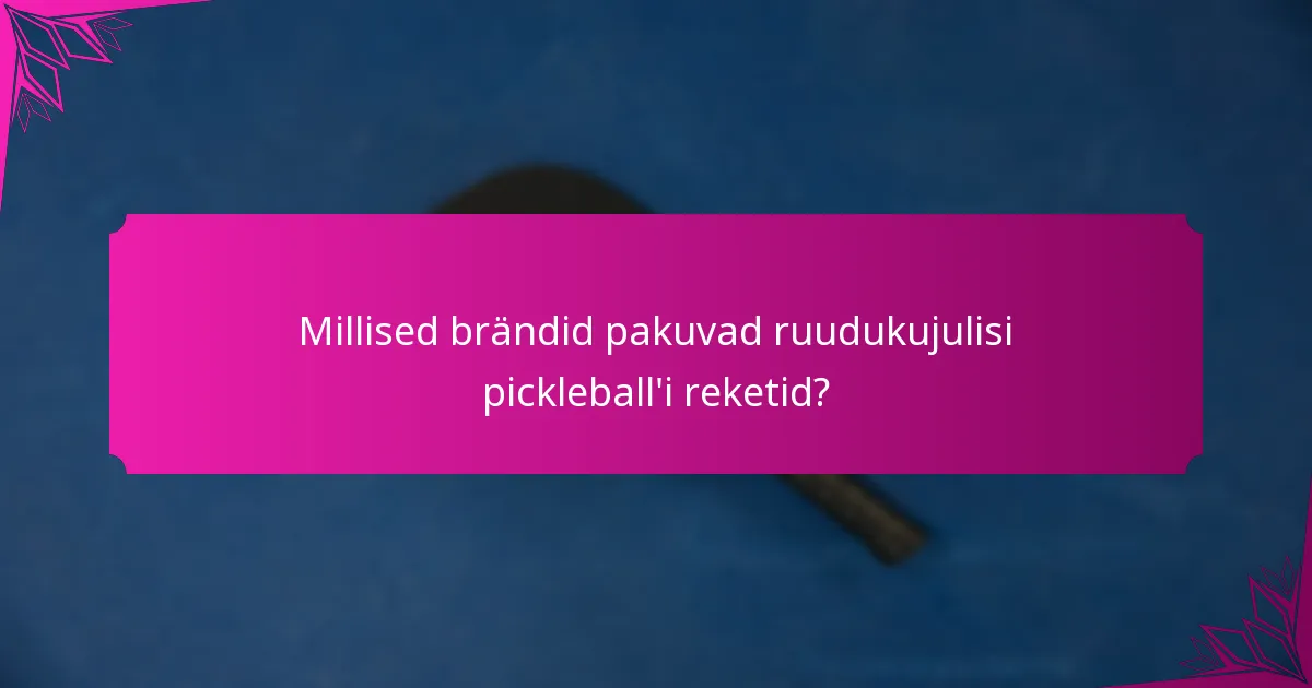 Millised brändid pakuvad ruudukujulisi pickleball'i reketid?