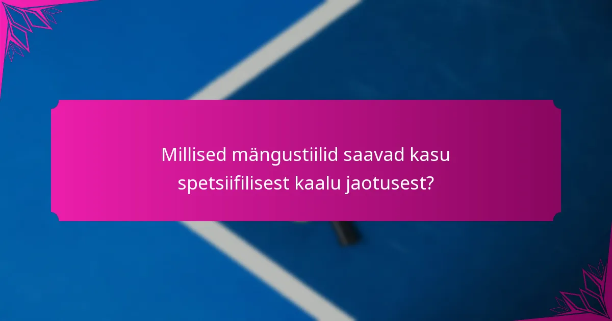 Millised mängustiilid saavad kasu spetsiifilisest kaalu jaotusest?