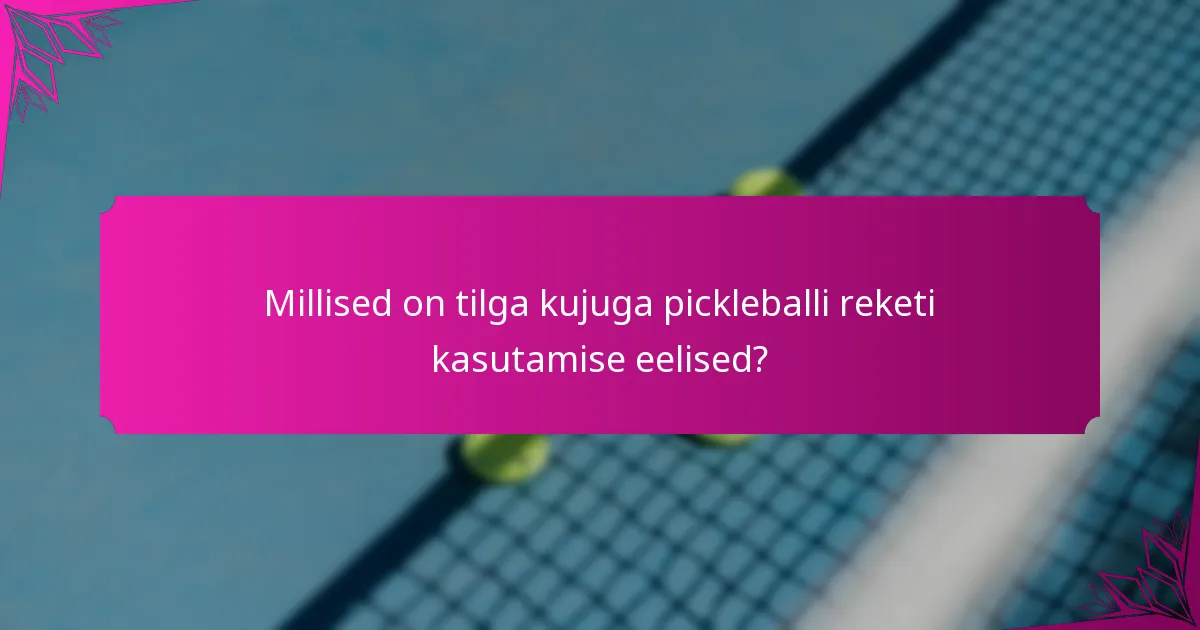 Millised on tilga kujuga pickleballi reketi kasutamise eelised?