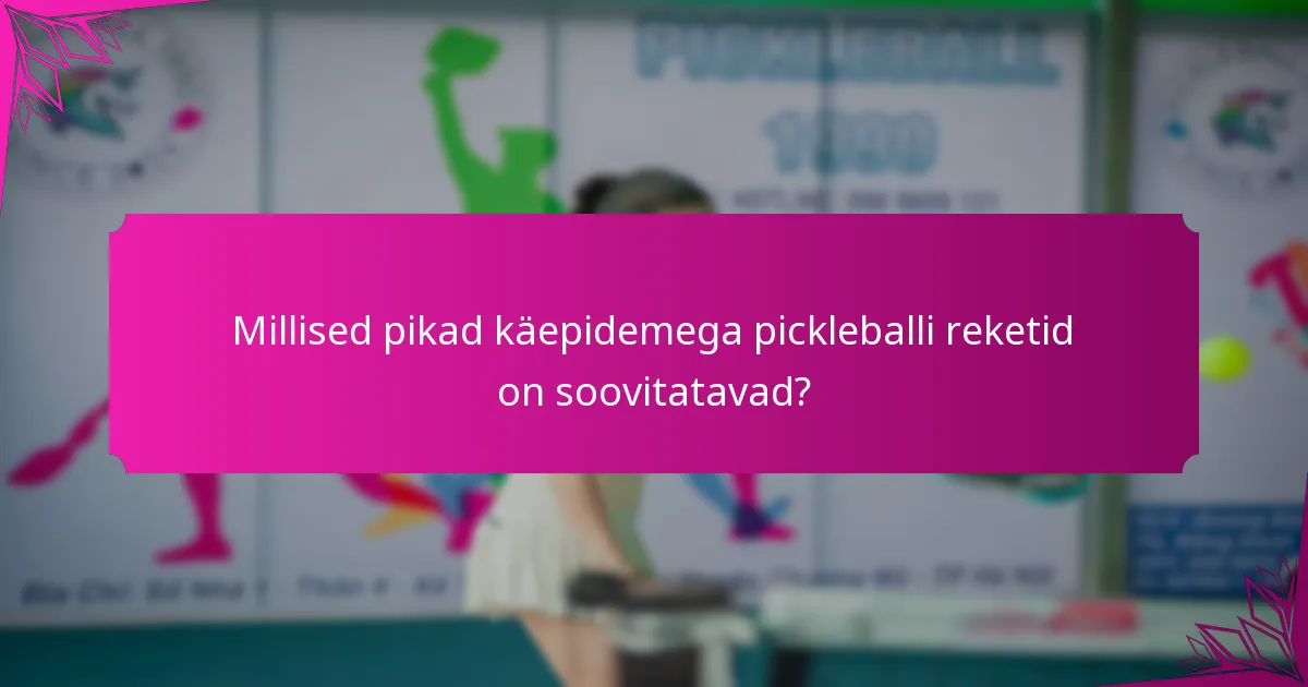 Millised pikad käepidemega pickleballi reketid on soovitatavad?