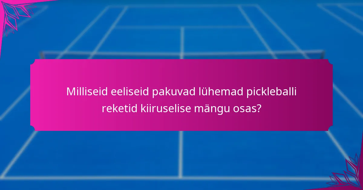 Milliseid eeliseid pakuvad lühemad pickleballi reketid kiiruselise mängu osas?