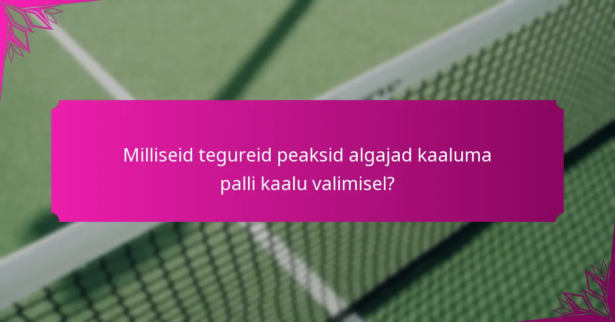 Milliseid tegureid peaksid algajad kaaluma palli kaalu valimisel?