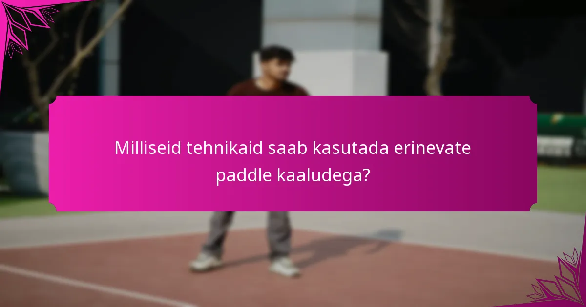 Milliseid tehnikaid saab kasutada erinevate paddle kaaludega?