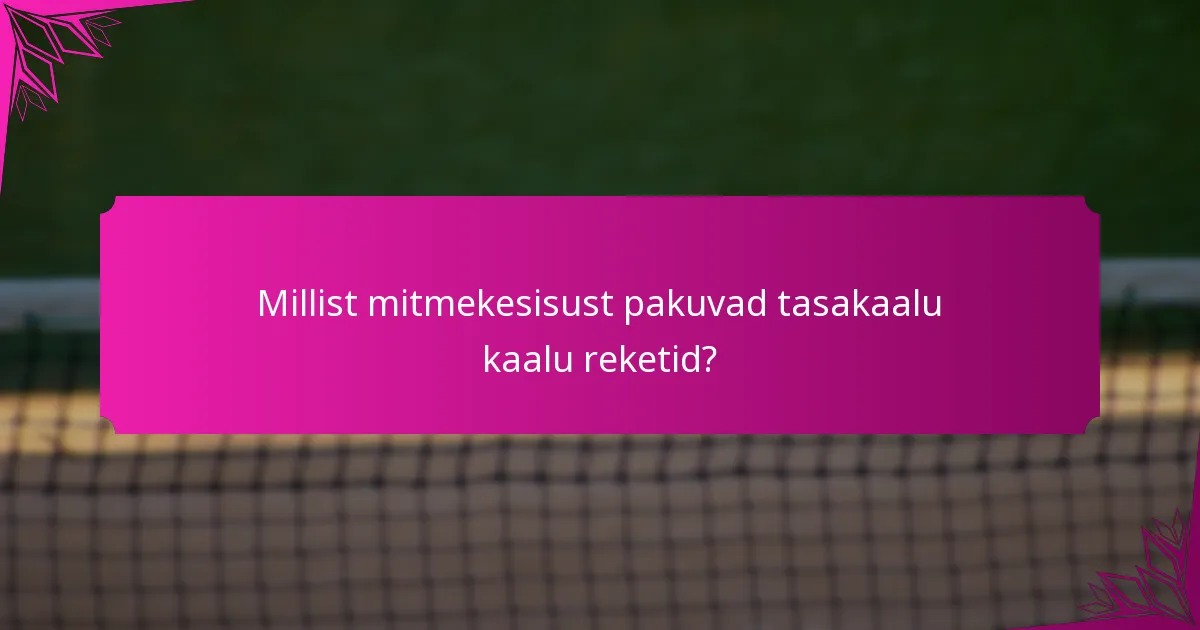 Millist mitmekesisust pakuvad tasakaalu kaalu reketid?