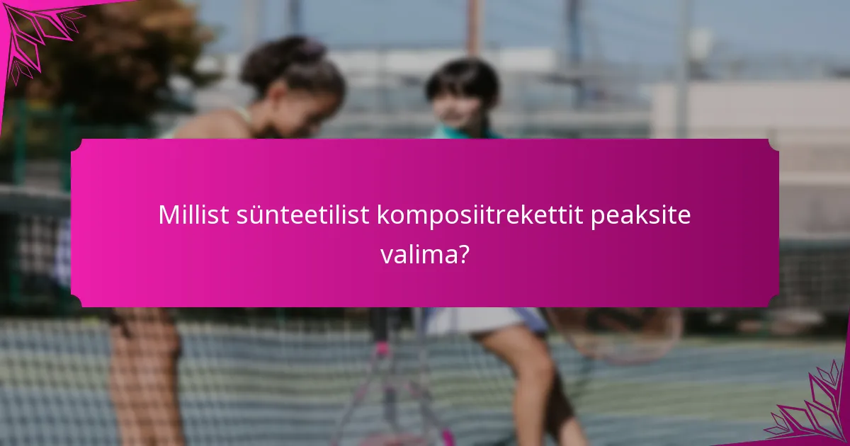 Millist sünteetilist komposiitrekettit peaksite valima?