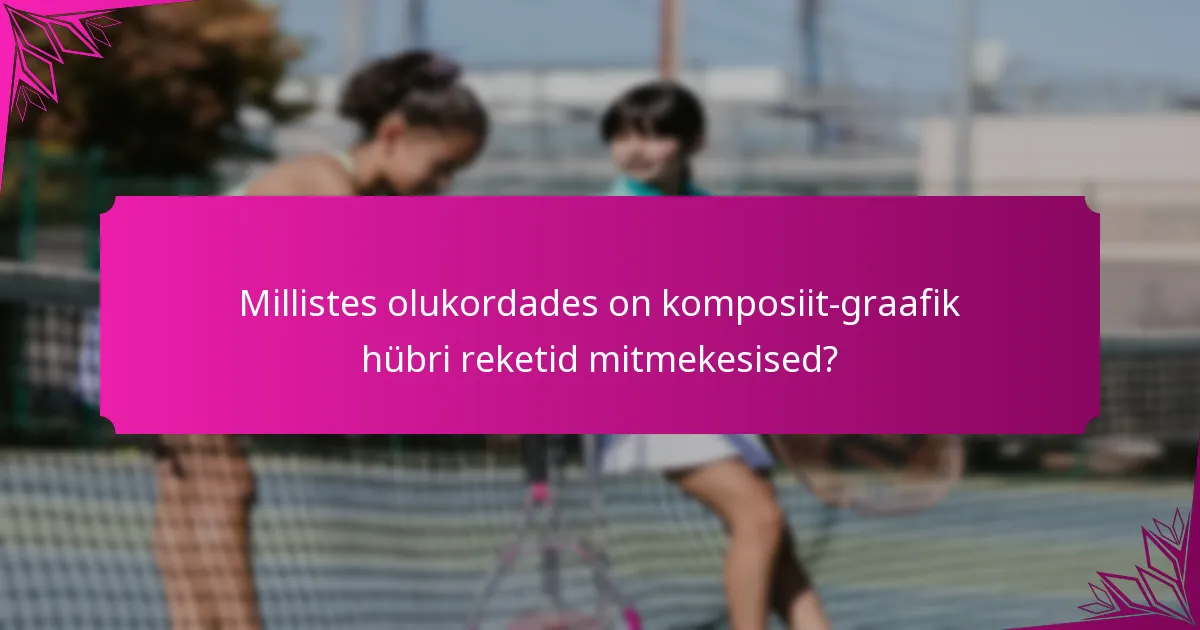 Millistes olukordades on komposiit-graafik hübri reketid mitmekesised?
